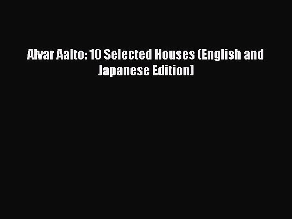 (PDF Download) Alvar Aalto: 10 Selected Houses (English and Japanese Edition) PDF