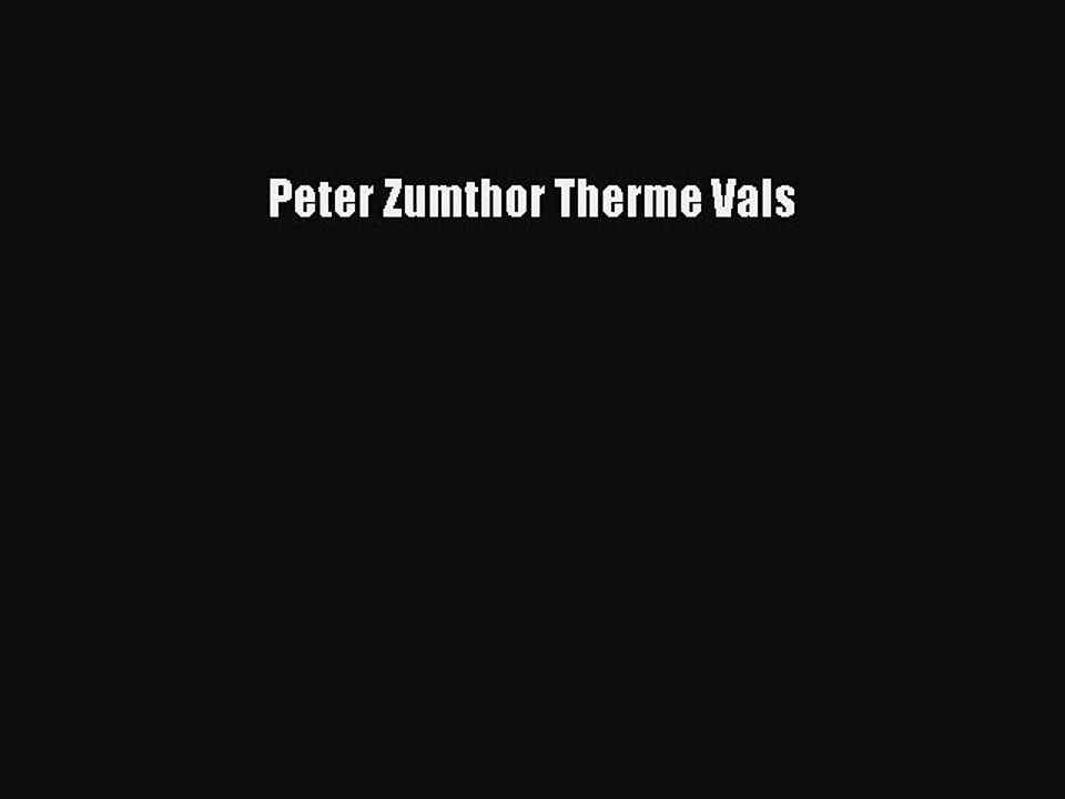 (PDF Download) Peter Zumthor Therme Vals Read Online