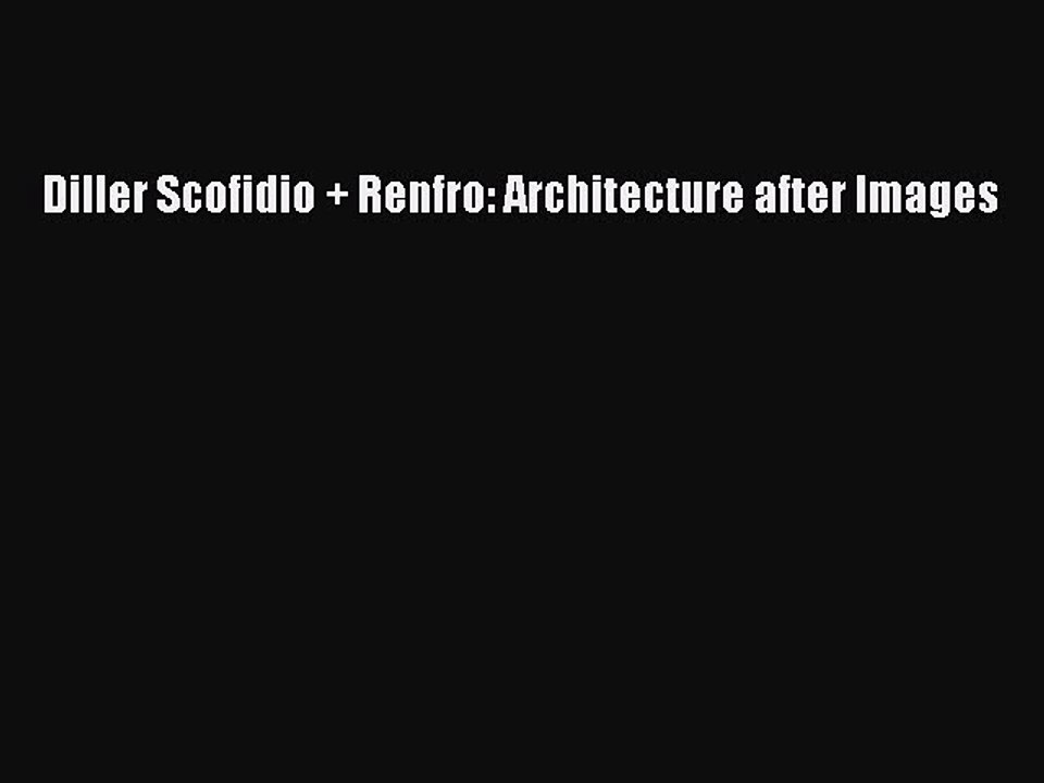 (PDF Download) Diller Scofidio + Renfro: Architecture after Images PDF