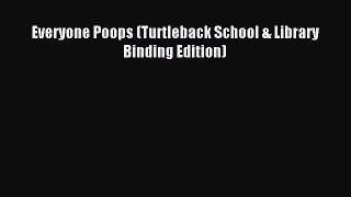 [PDF Download] Everyone Poops (Turtleback School & Library Binding Edition) [Read] Online