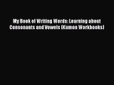(PDF Download) My Book of Writing Words: Learning about Consonants and Vowels (Kumon Workbooks)