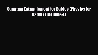 [PDF Download] Quantum Entanglement for Babies (Physics for Babies) (Volume 4) [Read] Online