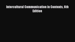 (PDF Download) Intercultural Communication in Contexts 6th Edition PDF