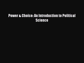 (PDF Download) Power & Choice: An Introduction to Political Science Download