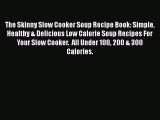 The Skinny Slow Cooker Soup Recipe Book: Simple Healthy & Delicious Low Calorie Soup Recipes