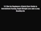 5:2 Diet for Beginners: A Quick Start Guide to Intermittent Fasting Rapid Weight Loss and a