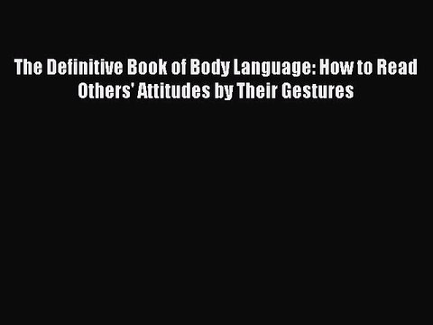 The Definitive Book of Body Language: How to Read Others' Attitudes by Their Gestures Free