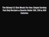 The Skinny 5:2 Diet Meals For One: Single Serving Fast Day Recipes & Snacks Under 100 200 &