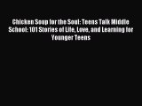 (PDF Download) Chicken Soup for the Soul: Teens Talk Middle School: 101 Stories of Life Love