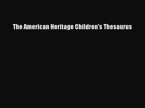 (PDF Download) The American Heritage Children's Thesaurus PDF