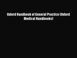 Oxford Handbook of General Practice (Oxford Medical Handbooks)  Free Books