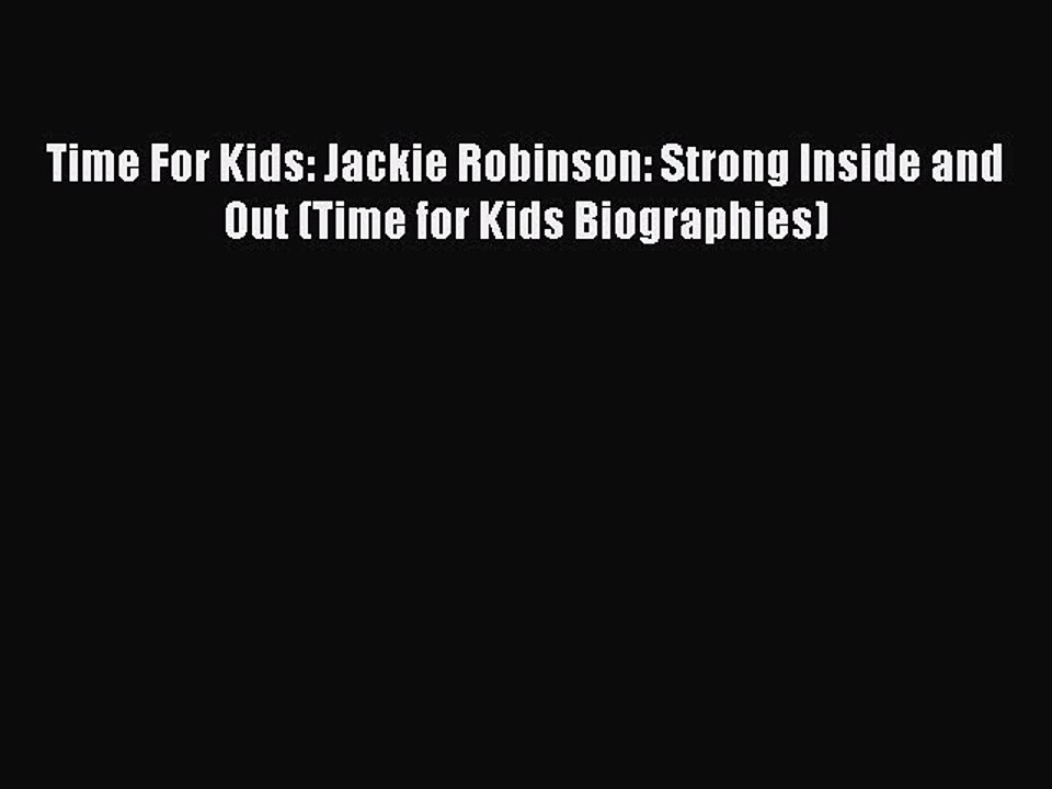 (PDF Download) Time For Kids: Jackie Robinson: Strong Inside and Out (Time for Kids Biographies)