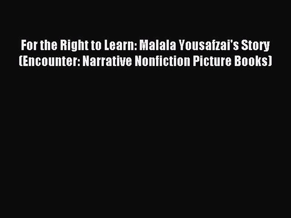 (PDF Download) For the Right to Learn: Malala Yousafzai's Story (Encounter: Narrative Nonfiction