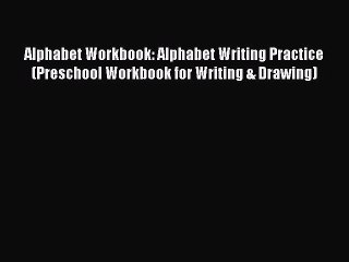 (PDF Download) Alphabet Workbook: Alphabet Writing Practice (Preschool Workbook for Writing