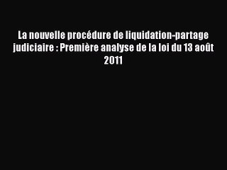 [PDF Télécharger] La nouvelle procédure de liquidation-partage judiciaire : Première analyse
