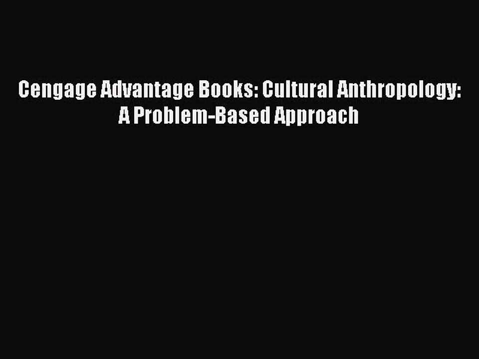 (PDF Download) Cengage Advantage Books: Cultural Anthropology: A Problem-Based Approach Download