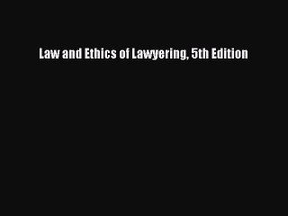 Law and Ethics of Lawyering 5th Edition  Free Books