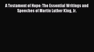 (PDF Download) A Testament of Hope: The Essential Writings and Speeches of Martin Luther King