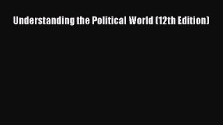 (PDF Download) Understanding the Political World (12th Edition) Read Online