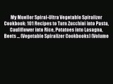 My Mueller Spiral-Ultra Vegetable Spiralizer Cookbook: 101 Recipes to Turn Zucchini into Pasta