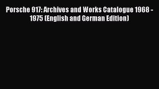 (PDF Download) Porsche 917: Archives and Works Catalogue 1968 - 1975 (English and German Edition)