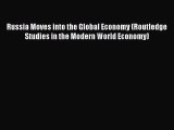 Russia Moves into the Global Economy (Routledge Studies in the Modern World Economy)  Read