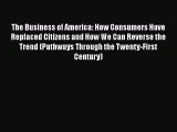 The Business of America: How Consumers Have Replaced Citizens and How We Can Reverse the Trend