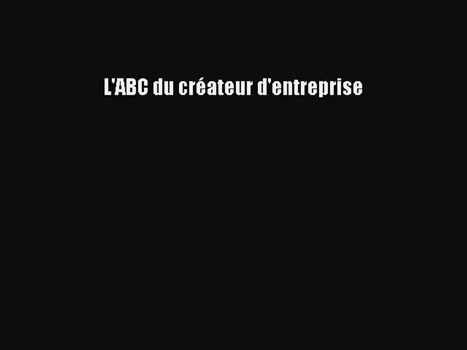 [PDF Download] L'ABC du créateur d'entreprise [Download] Full Ebook