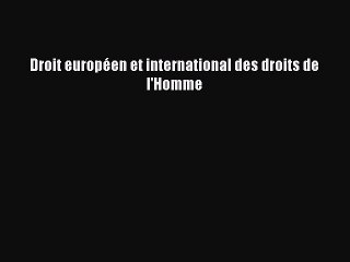 [PDF Download] Droit européen et international des droits de l'Homme [Download] Full Ebook