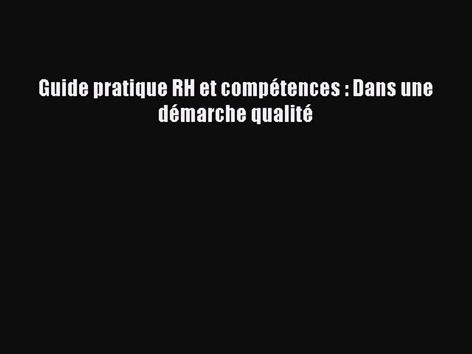 [PDF Download] Guide pratique RH et compétences : Dans une démarche qualité [PDF] Online