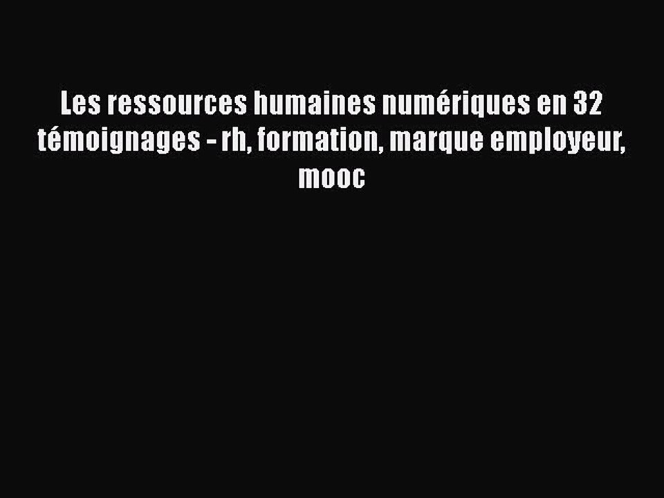 [PDF Download] Les ressources humaines numériques en 32 témoignages - rh formation marque employeur
