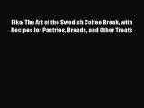 Fika: The Art of the Swedish Coffee Break with Recipes for Pastries Breads and Other Treats