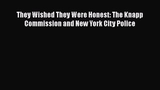 They Wished They Were Honest: The Knapp Commission and New York City Police  Free PDF