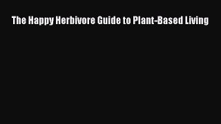 The Happy Herbivore Guide to Plant-Based Living Free Download Book