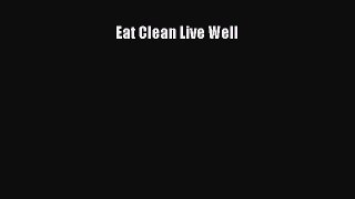Eat Clean Live Well Read Online PDF