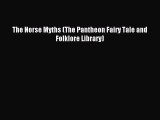[PDF Download] The Norse Myths (The Pantheon Fairy Tale and Folklore Library) [Read] Online