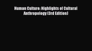 (PDF Download) Human Culture: Highlights of Cultural Anthropology (3rd Edition) Read Online