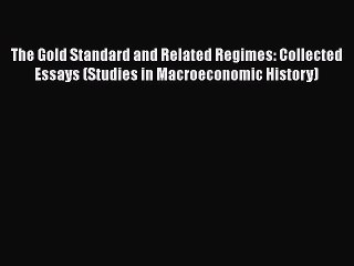 The Gold Standard and Related Regimes: Collected Essays (Studies in Macroeconomic History)