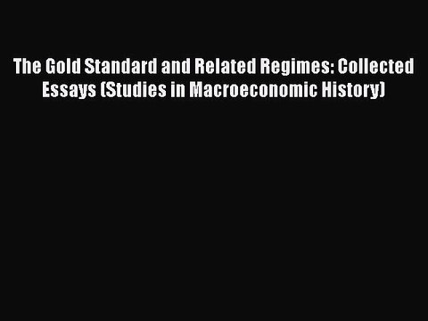 The Gold Standard and Related Regimes: Collected Essays (Studies in Macroeconomic History)
