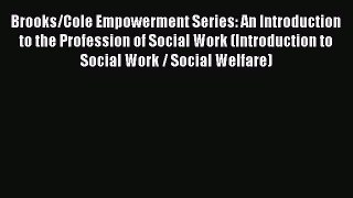 (PDF Download) Brooks/Cole Empowerment Series: An Introduction to the Profession of Social