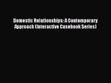 Domestic Relationships: A Contemporary Approach (Interactive Casebook Series) Read Online PDF