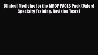 Clinical Medicine for the MRCP PACES Pack (Oxford Specialty Training: Revision Texts)  Free