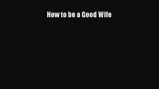 How to be a Good Wife Free Download Book