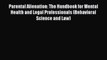 Parental Alienation: The Handbook for Mental Health and Legal Professionals (Behavioral Science