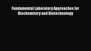 Fundamental Laboratory Approaches for Biochemistry and Biotechnology  PDF Download