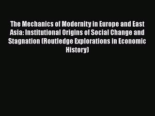 The Mechanics of Modernity in Europe and East Asia: Institutional Origins of Social Change