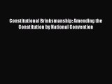 Constitutional Brinksmanship: Amending the Constitution by National Convention  Free PDF