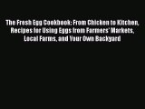 The Fresh Egg Cookbook: From Chicken to Kitchen Recipes for Using Eggs from Farmers' Markets