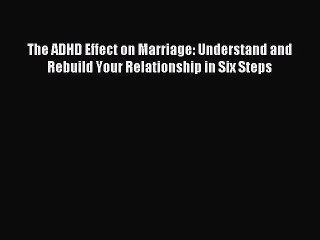 (PDF Download) The ADHD Effect on Marriage: Understand and Rebuild Your Relationship in Six