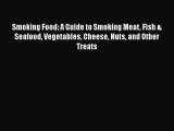 Smoking Food: A Guide to Smoking Meat Fish & Seafood Vegetables Cheese Nuts and Other Treats